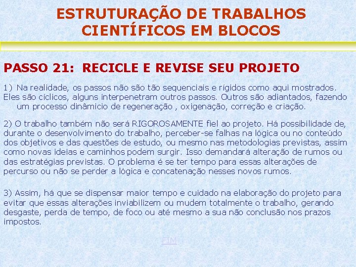 ESTRUTURAÇÃO DE TRABALHOS CIENTÍFICOS EM BLOCOS PASSO 21: RECICLE E REVISE SEU PROJETO 1)