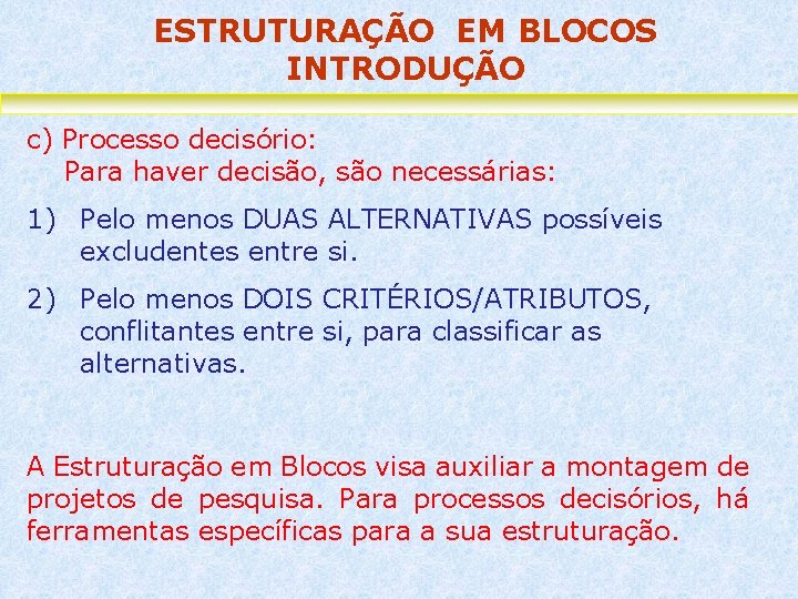 ESTRUTURAÇÃO EM BLOCOS INTRODUÇÃO c) Processo decisório: Para haver decisão, são necessárias: 1) Pelo