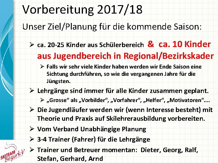 Vorbereitung 2017/18 Unser Ziel/Planung für die kommende Saison: & ca. 10 Kinder aus Jugendbereich