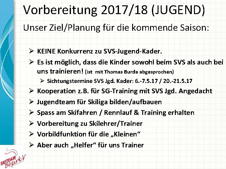 Vorbereitung 2017/18 (JUGEND) Unser Ziel/Planung für die kommende Saison: Ø KEINE Konkurrenz zu SVS-Jugend-Kader.