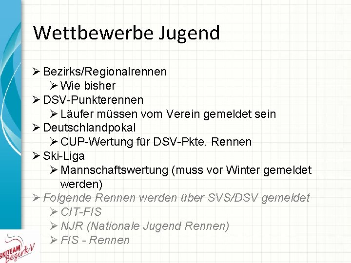 Wettbewerbe Jugend Ø Bezirks/Regionalrennen Ø Wie bisher Ø DSV-Punkterennen Ø Läufer müssen vom Verein