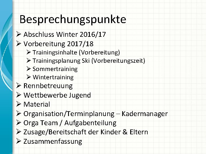 Besprechungspunkte Ø Abschluss Winter 2016/17 Ø Vorbereitung 2017/18 Ø Trainingsinhalte (Vorbereitung) Ø Trainingsplanung Ski