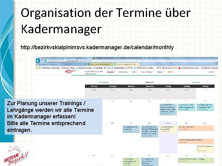 Organisation der Termine über Kadermanager http: //bezirkvskialpinimsvs. kadermanager. de/calendar/monthly Zur Planung unserer Trainings /