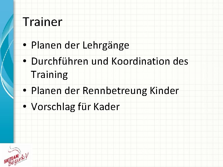 Trainer • Planen der Lehrgänge • Durchführen und Koordination des Training • Planen der