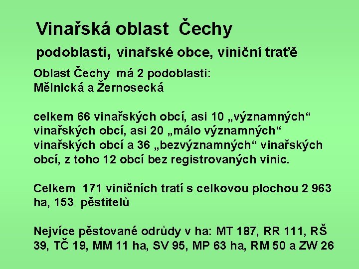 Vinařská oblast Čechy podoblasti, vinařské obce, viniční traťě Oblast Čechy má 2 podoblasti: Mělnická