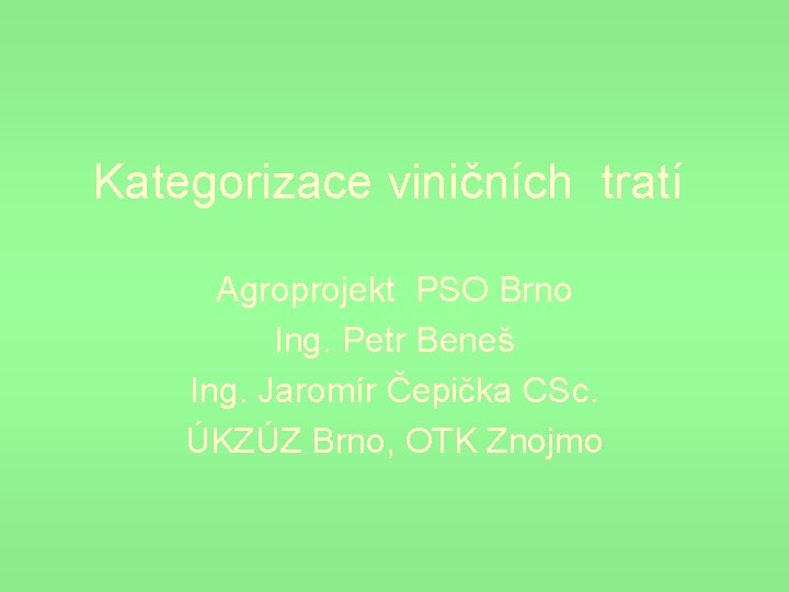 Kategorizace viničních tratí Agroprojekt PSO Brno Ing. Petr Beneš Ing. Jaromír Čepička CSc. ÚKZÚZ