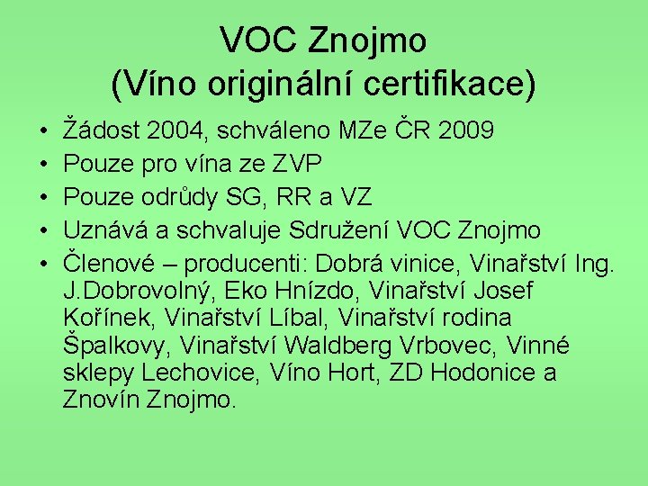 VOC Znojmo (Víno originální certifikace) • • • Žádost 2004, schváleno MZe ČR 2009