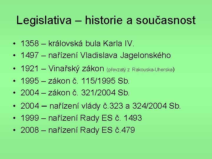 Legislativa – historie a současnost • 1358 – královská bula Karla IV. • 1497