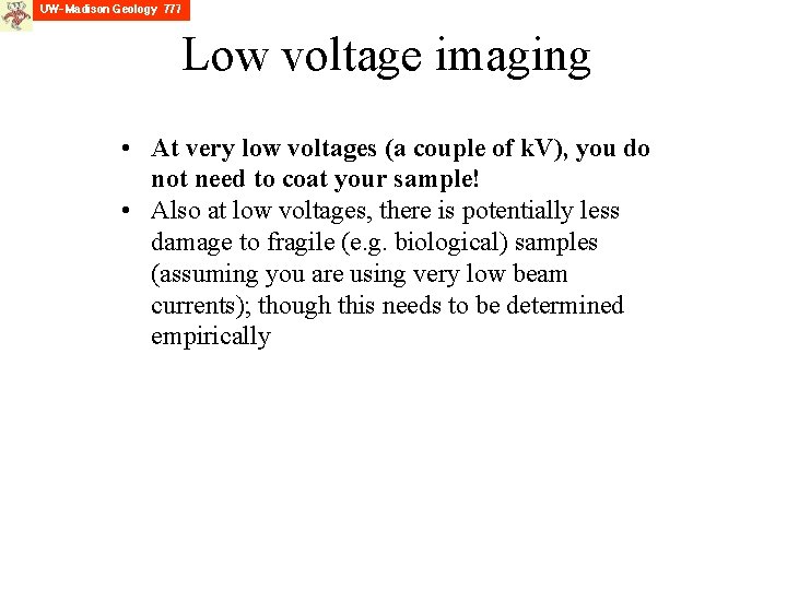 Low voltage imaging • At very low voltages (a couple of k. V), you