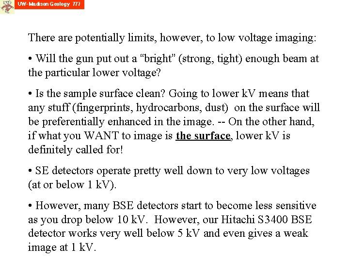 There are potentially limits, however, to low voltage imaging: • Will the gun put