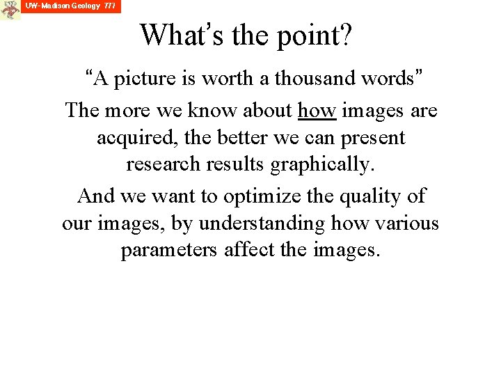 What’s the point? “A picture is worth a thousand words” The more we know