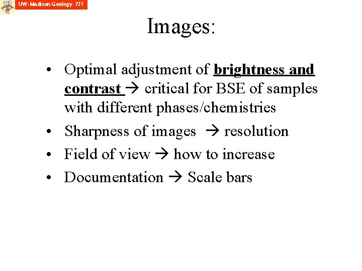 Images: • Optimal adjustment of brightness and contrast critical for BSE of samples with