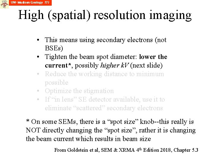 High (spatial) resolution imaging • This means using secondary electrons (not BSEs) • Tighten