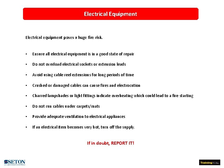 Electrical Equipment Electrical equipment poses a huge fire risk. • Ensure all electrical equipment