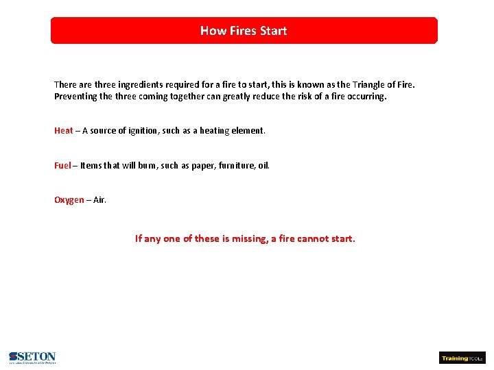How Fires Start There are three ingredients required for a fire to start, this