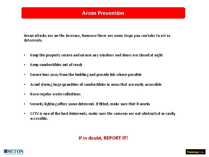 Arson Prevention Arson attacks are on the increase, however there are some steps you