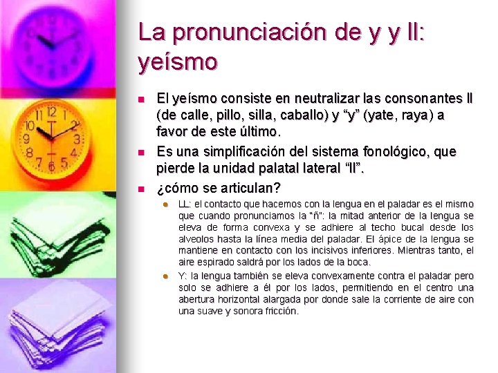 La pronunciación de y y ll: yeísmo n n n El yeísmo consiste en