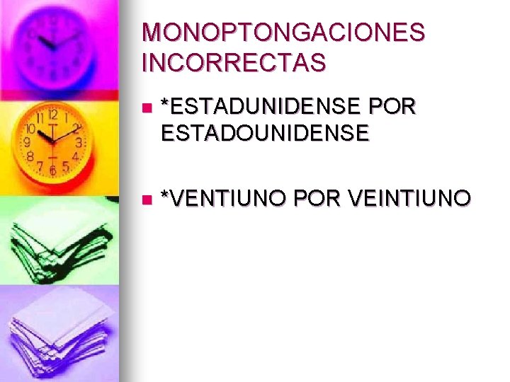 MONOPTONGACIONES INCORRECTAS n *ESTADUNIDENSE POR ESTADOUNIDENSE n *VENTIUNO POR VEINTIUNO 