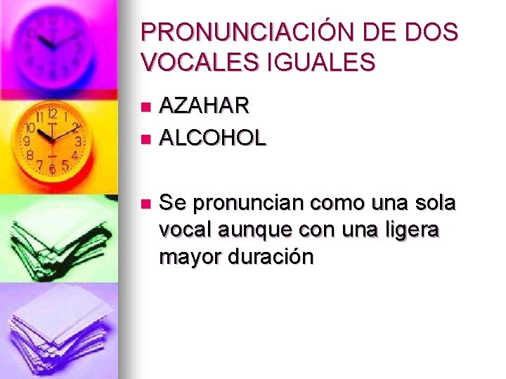 PRONUNCIACIÓN DE DOS VOCALES IGUALES AZAHAR n ALCOHOL n n Se pronuncian como una