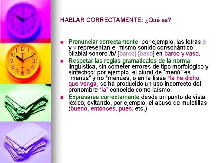 HABLAR CORRECTAMENTE: ¿Qué es? n n n Pronunciar correctamente: por ejemplo, las letras b