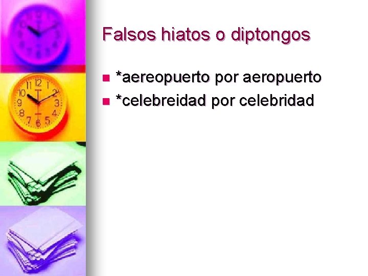 Falsos hiatos o diptongos *aereopuerto por aeropuerto n *celebreidad por celebridad n 