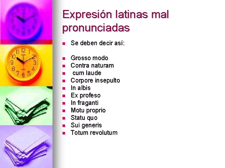 Expresión latinas mal pronunciadas n Se deben decir así: n Grosso modo Contra naturam