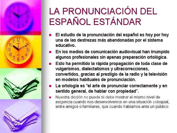 LA PRONUNCIACIÓN DEL ESPAÑOL ESTÁNDAR n n n El estudio de la pronunciación del