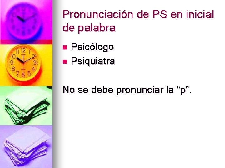 Pronunciación de PS en inicial de palabra Psicólogo n Psiquiatra n No se debe