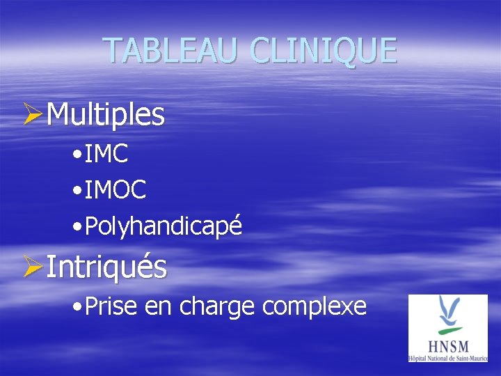 TABLEAU CLINIQUE Multiples • IMC • IMOC • Polyhandicapé Intriqués • Prise en charge