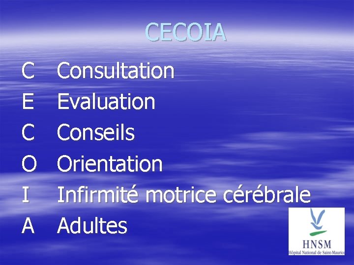 CECOIA C E C O I A Consultation Evaluation Conseils Orientation Infirmité motrice cérébrale