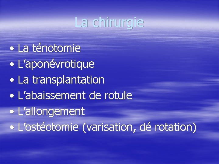 La chirurgie • La ténotomie • L’aponévrotique • La transplantation • L’abaissement de rotule