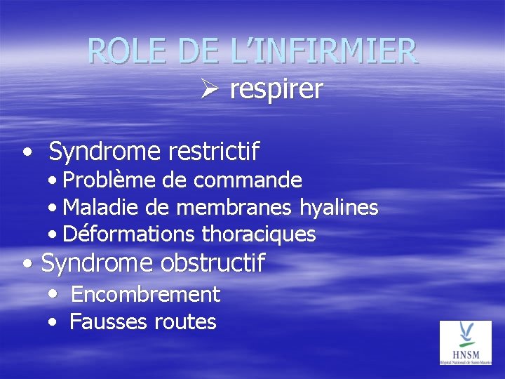 ROLE DE L’INFIRMIER respirer • Syndrome restrictif • Problème de commande • Maladie de