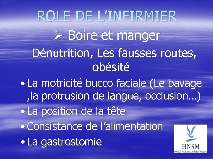 ROLE DE L’INFIRMIER Boire et manger Dénutrition, Les fausses routes, obésité • La motricité