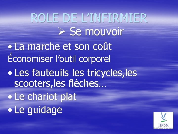 ROLE DE L’INFIRMIER Se mouvoir • La marche et son coût Économiser l’outil corporel