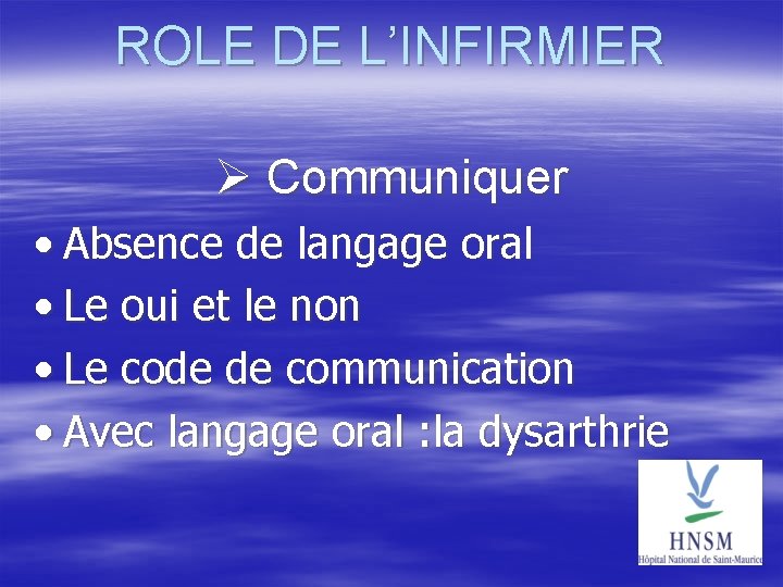 ROLE DE L’INFIRMIER Communiquer • Absence de langage oral • Le oui et le