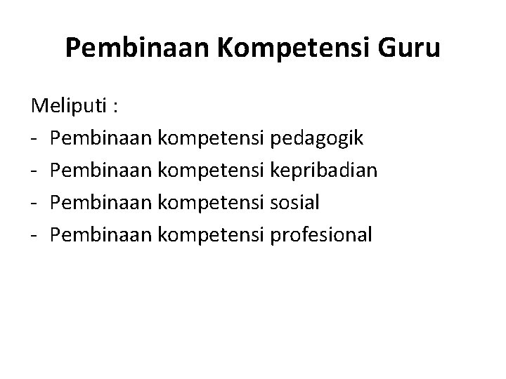 Pembinaan Kompetensi Guru Meliputi : - Pembinaan kompetensi pedagogik - Pembinaan kompetensi kepribadian -