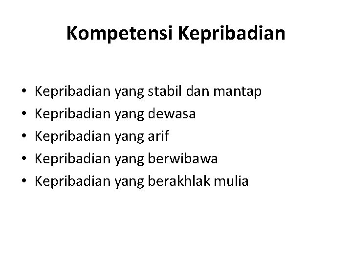 Kompetensi Kepribadian • • • Kepribadian yang stabil dan mantap Kepribadian yang dewasa Kepribadian