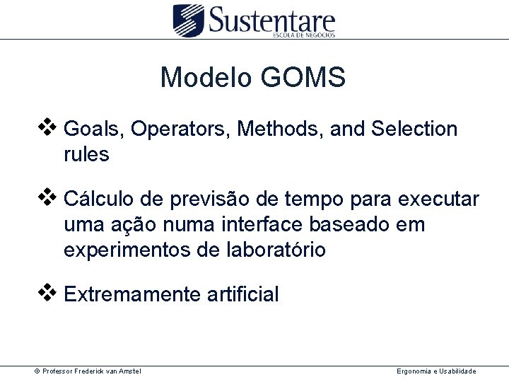 Modelo GOMS v Goals, Operators, Methods, and Selection rules v Cálculo de previsão de