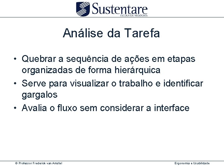 Análise da Tarefa • Quebrar a sequência de ações em etapas organizadas de forma