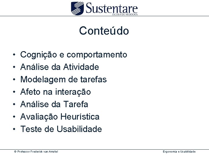 Conteúdo • • Cognição e comportamento Análise da Atividade Modelagem de tarefas Afeto na