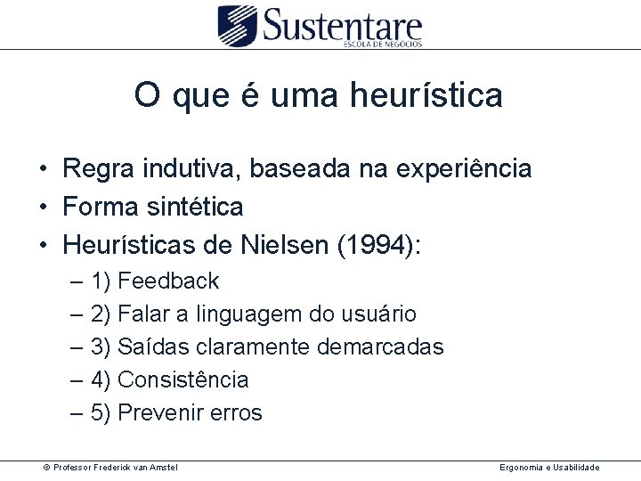 O que é uma heurística • Regra indutiva, baseada na experiência • Forma sintética
