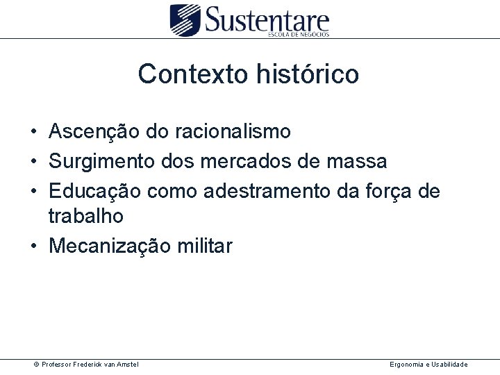 Contexto histórico • Ascenção do racionalismo • Surgimento dos mercados de massa • Educação