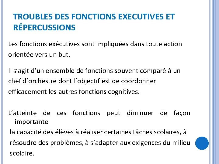 TROUBLES DES FONCTIONS EXECUTIVES ET RÉPERCUSSIONS Les fonctions exécutives sont impliquées dans toute action