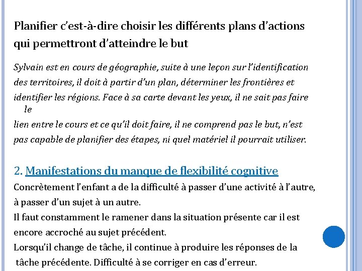 Planifier c’est-à-dire choisir les différents plans d’actions qui permettront d’atteindre le but Sylvain est