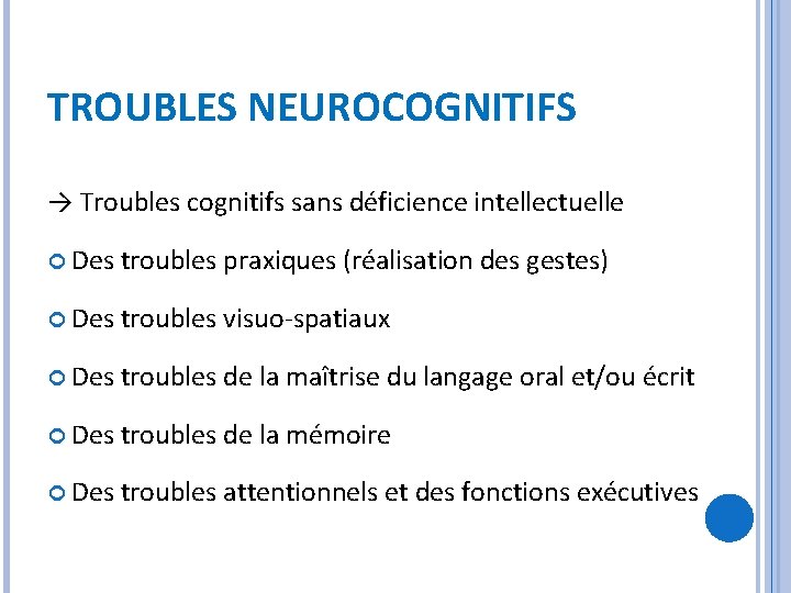 TROUBLES NEUROCOGNITIFS → Troubles cognitifs sans déficience intellectuelle Des troubles praxiques (réalisation des gestes)