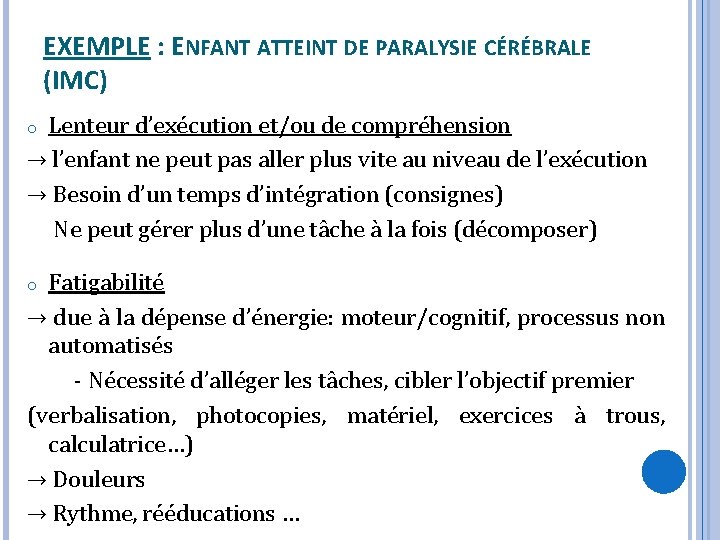 EXEMPLE : ENFANT ATTEINT DE PARALYSIE CÉRÉBRALE (IMC) Lenteur d’exécution et/ou de compréhension →