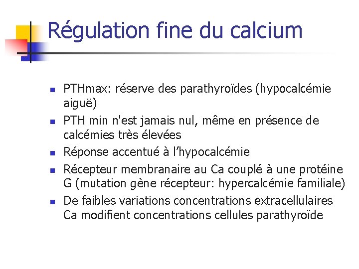 Régulation fine du calcium n n n PTHmax: réserve des parathyroïdes (hypocalcémie aiguë) PTH