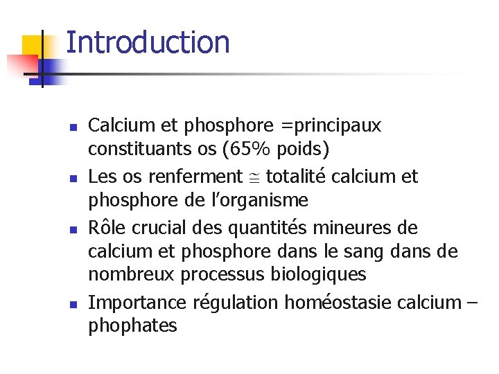 Introduction n n Calcium et phosphore =principaux constituants os (65% poids) Les os renferment