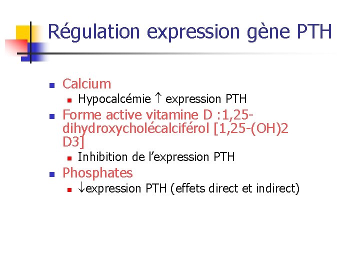 Régulation expression gène PTH n Calcium n n Forme active vitamine D : 1,