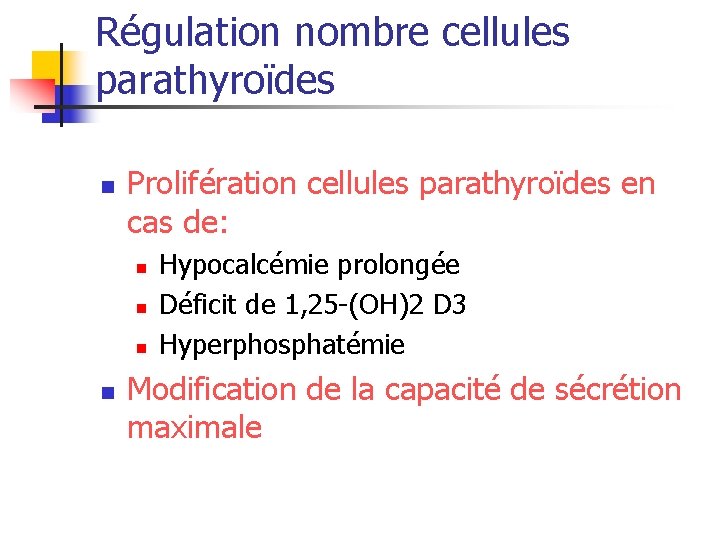 Régulation nombre cellules parathyroïdes n Prolifération cellules parathyroïdes en cas de: n n Hypocalcémie